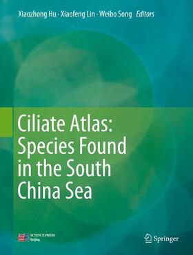 Hu / Song / Lin |  Ciliate Atlas: Species Found in the South China Sea | Buch |  Sack Fachmedien