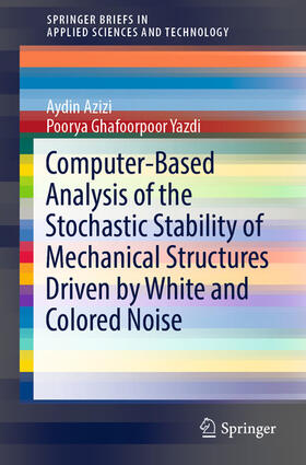 Azizi / Ghafoorpoor Yazdi |  Computer-Based Analysis of the Stochastic Stability of Mechanical Structures Driven by White and Colored Noise | eBook | Sack Fachmedien