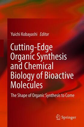 Kobayashi |  Cutting-Edge Organic Synthesis and Chemical Biology of Bioactive Molecules | Buch |  Sack Fachmedien