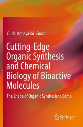 Kobayashi |  Cutting-Edge Organic Synthesis and Chemical Biology of Bioactive Molecules | Buch |  Sack Fachmedien