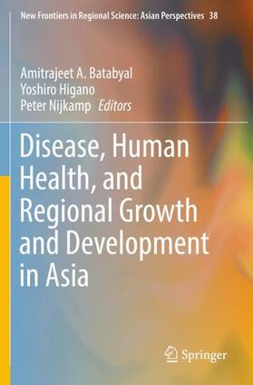 Batabyal / Nijkamp / Higano |  Disease, Human Health, and Regional Growth and Development in Asia | Buch |  Sack Fachmedien