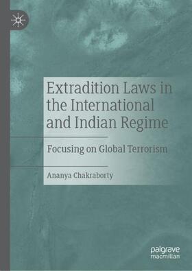 Chakraborty |  Extradition Laws in the International and Indian Regime | Buch |  Sack Fachmedien