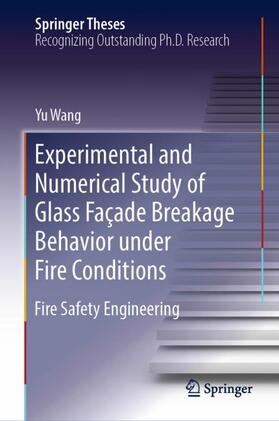 Wang |  Experimental and Numerical Study of Glass Façade Breakage Behavior under Fire Conditions | Buch |  Sack Fachmedien