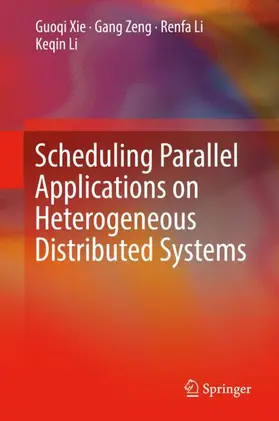 Xie / Li / Zeng | Scheduling Parallel Applications on Heterogeneous Distributed Systems | Buch | 978-981-13-6556-0 | sack.de