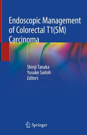 Tanaka / Saitoh |  Endoscopic Management of Colorectal T1(SM) Carcinoma | Buch |  Sack Fachmedien