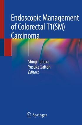 Saitoh / Tanaka |  Endoscopic Management of Colorectal T1(SM) Carcinoma | Buch |  Sack Fachmedien