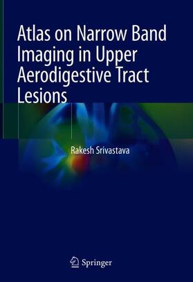 Srivastava |  Atlas on Narrow Band Imaging in Upper Aerodigestive Tract Lesions | Buch |  Sack Fachmedien