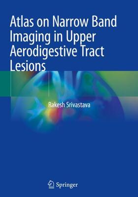 Srivastava |  Atlas on Narrow Band Imaging in Upper Aerodigestive Tract Lesions | Buch |  Sack Fachmedien
