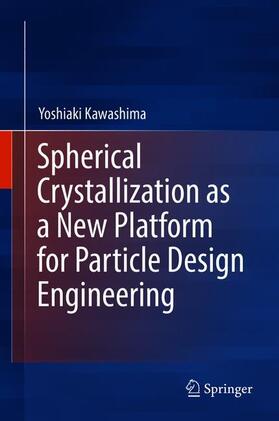 Kawashima |  Spherical Crystallization as a New Platform for Particle Design Engineering | Buch |  Sack Fachmedien