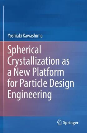 Kawashima |  Spherical Crystallization as a New Platform for Particle Design Engineering | Buch |  Sack Fachmedien