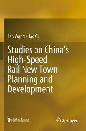 Gu / Wang |  Studies on China¿s High-Speed Rail New Town Planning and Development | Buch |  Sack Fachmedien