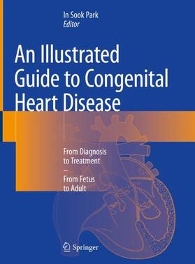 Park |  An Illustrated Guide to Congenital Heart Disease | Buch |  Sack Fachmedien