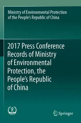 Min. of Environmental Protection of RPC / Min. of Environmental Protection of PRC |  2017 Press Conference Records of Ministry of Environmental Protection, the People's Republic of China | Buch |  Sack Fachmedien