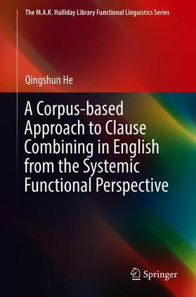 He |  A Corpus-Based Approach to Clause Combining in English from the Systemic Functional Perspective | Buch |  Sack Fachmedien