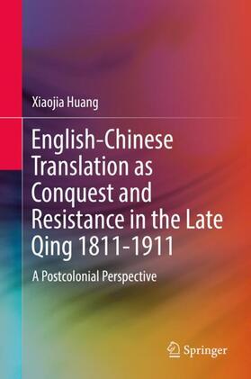 Huang |  English-Chinese Translation as Conquest and Resistance in the Late Qing 1811-1911 | Buch |  Sack Fachmedien