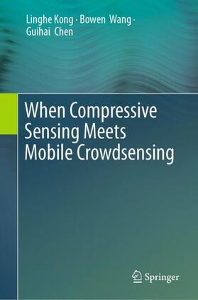 Kong / Chen / Wang |  When Compressive Sensing Meets Mobile Crowdsensing | Buch |  Sack Fachmedien