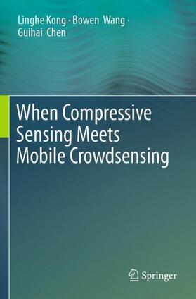 Kong / Chen / Wang |  When Compressive Sensing Meets Mobile Crowdsensing | Buch |  Sack Fachmedien