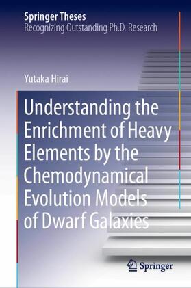 Hirai |  Understanding the Enrichment of Heavy Elements by the Chemodynamical Evolution Models of Dwarf Galaxies | Buch |  Sack Fachmedien