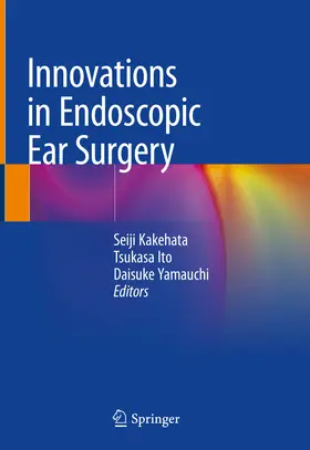 Kakehata / Ito / Yamauchi |  Innovations in Endoscopic Ear Surgery | eBook | Sack Fachmedien