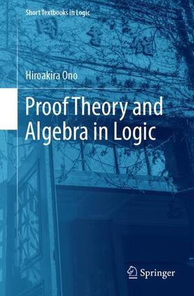 Ono |  Proof Theory and Algebra in Logic | Buch |  Sack Fachmedien