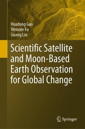 Guo / Fu / Liu |  Scientific Satellite and Moon-Based Earth Observation for Global Change | Buch |  Sack Fachmedien