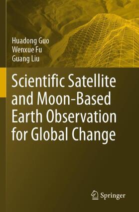 Guo / Liu / Fu |  Scientific Satellite and Moon-Based Earth Observation for Global Change | Buch |  Sack Fachmedien