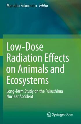 Fukumoto |  Low-Dose Radiation Effects on Animals and Ecosystems | Buch |  Sack Fachmedien