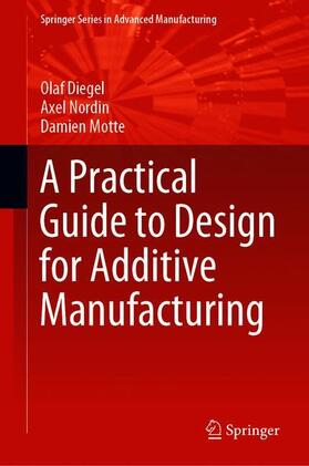Diegel / Motte / Nordin |  A Practical Guide to Design for Additive Manufacturing | Buch |  Sack Fachmedien