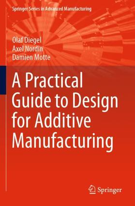 Diegel / Motte / Nordin |  A Practical Guide to Design for Additive Manufacturing | Buch |  Sack Fachmedien