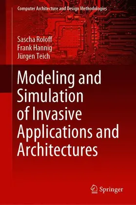 Roloff / Teich / Hannig |  Modeling and Simulation of Invasive Applications and Architectures | Buch |  Sack Fachmedien