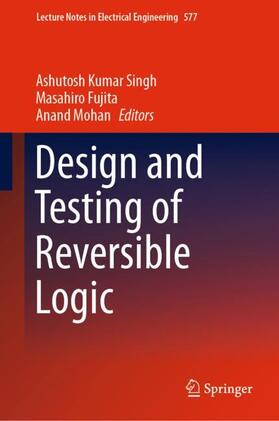 Singh / Mohan / Fujita |  Design and Testing of Reversible Logic | Buch |  Sack Fachmedien