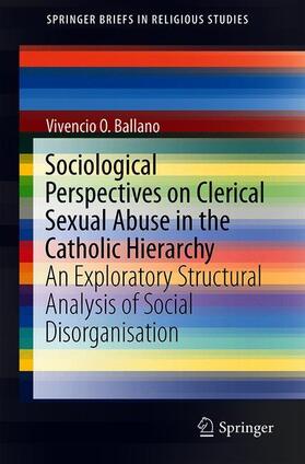 O. Ballano |  Sociological Perspectives on Clerical Sexual Abuse in the Catholic Hierarchy | Buch |  Sack Fachmedien