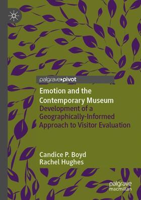 Boyd / Hughes |  Emotion and the Contemporary Museum: Development of a Geographically-Informed Approach to Visitor Evaluation | Buch |  Sack Fachmedien
