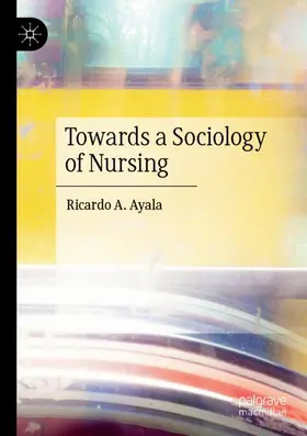 Ayala |  Towards a Sociology of Nursing | Buch |  Sack Fachmedien