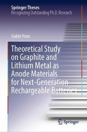 Yoon |  Theoretical Study on Graphite and Lithium Metal as Anode Materials for Next-Generation Rechargeable Batteries | Buch |  Sack Fachmedien