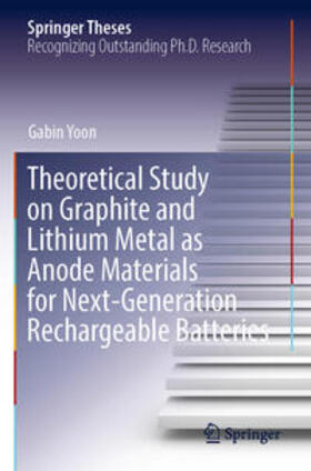 Yoon |  Theoretical Study on Graphite and Lithium Metal as Anode Materials for Next-Generation Rechargeable Batteries | Buch |  Sack Fachmedien