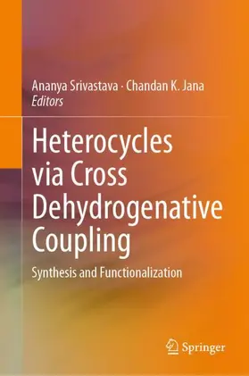 Jana / Srivastava |  Heterocycles via Cross Dehydrogenative Coupling | Buch |  Sack Fachmedien