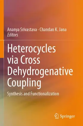 Jana / Srivastava |  Heterocycles via Cross Dehydrogenative Coupling | Buch |  Sack Fachmedien