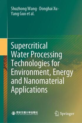 Wang / Xu / Guo |  Supercritical Water Processing Technologies for Environment, Energy and Nanomaterial Applications | Buch |  Sack Fachmedien