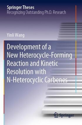 Wang |  Development of a New Heterocycle-Forming Reaction and Kinetic Resolution with N-Heterocyclic Carbenes | Buch |  Sack Fachmedien