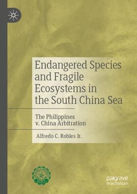 Robles / Robles, Jr. |  Endangered Species and Fragile Ecosystems in the South China Sea | Buch |  Sack Fachmedien