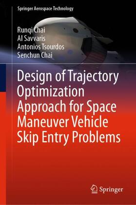 Chai / Savvaris / Tsourdos |  Design of Trajectory Optimization Approach for Space Maneuver Vehicle Skip Entry Problems | Buch |  Sack Fachmedien