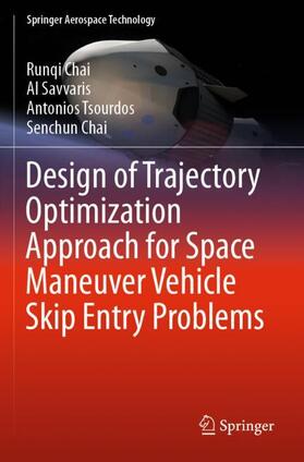 Chai / Savvaris / Tsourdos |  Design of Trajectory Optimization Approach for Space Maneuver Vehicle Skip Entry Problems | Buch |  Sack Fachmedien