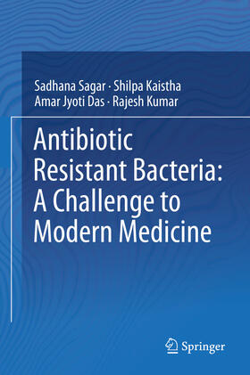 Sagar / Kaistha / Das |  Antibiotic Resistant Bacteria: A Challenge to Modern Medicine | eBook | Sack Fachmedien