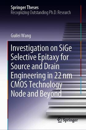 Wang |  Investigation on SiGe Selective Epitaxy for Source and Drain Engineering in 22 nm CMOS Technology Node and Beyond | Buch |  Sack Fachmedien