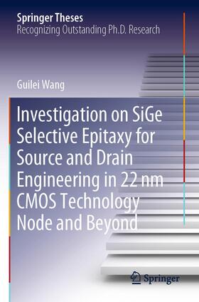 Wang |  Investigation on SiGe Selective Epitaxy for Source and Drain Engineering in 22 nm CMOS Technology Node and Beyond | Buch |  Sack Fachmedien