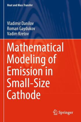 Danilov / Kretov / Gaydukov |  Mathematical Modeling of Emission in Small-Size Cathode | Buch |  Sack Fachmedien