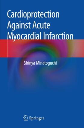 Minatoguchi | Cardioprotection Against Acute Myocardial Infarction | Buch | 978-981-15-0568-3 | sack.de