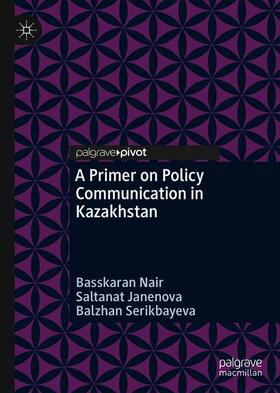 Nair / Serikbayeva / Janenova |  A Primer on Policy Communication in Kazakhstan | Buch |  Sack Fachmedien
