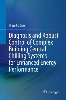 Gao |  Diagnosis and Robust Control of Complex Building Central Chilling Systems for Enhanced Energy Performance | Buch |  Sack Fachmedien